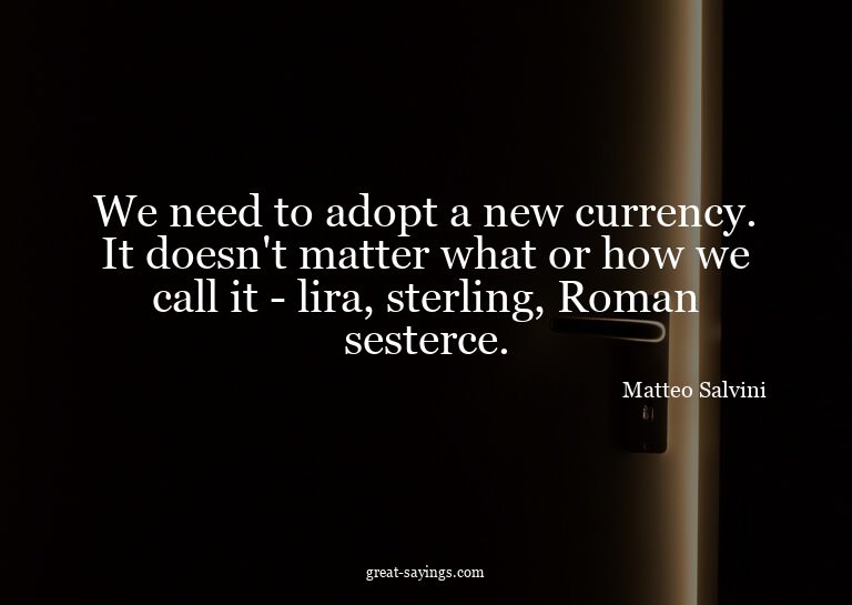 We need to adopt a new currency. It doesn't matter what