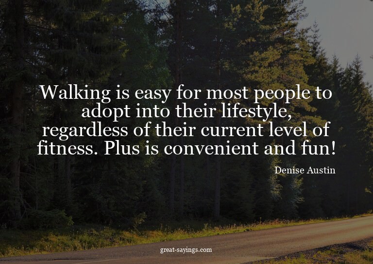 Walking is easy for most people to adopt into their lif