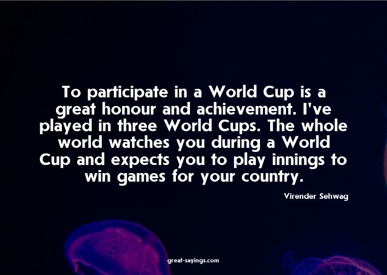 To participate in a World Cup is a great honour and ach