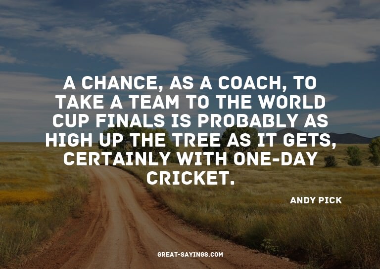 A chance, as a coach, to take a team to the World Cup f