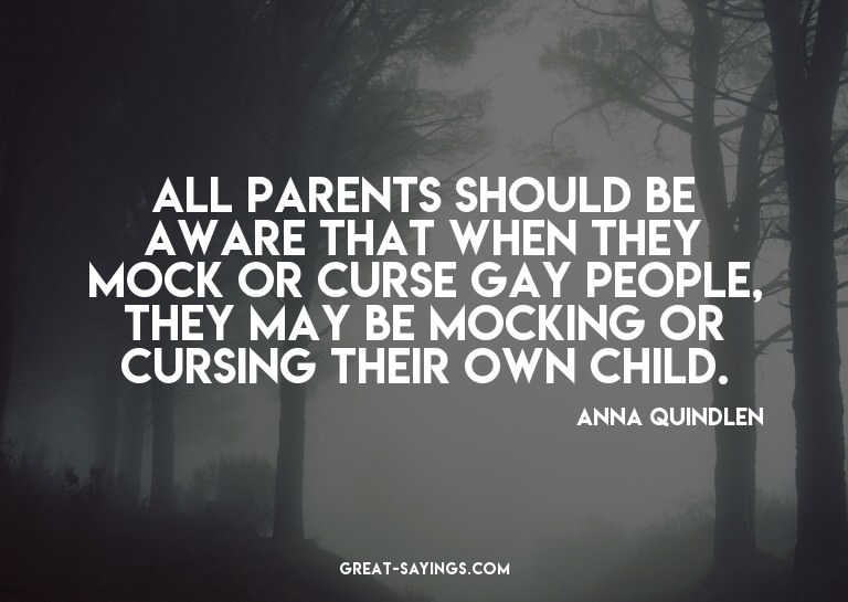 All parents should be aware that when they mock or curs