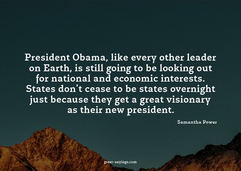 President Obama, like every other leader on Earth, is s