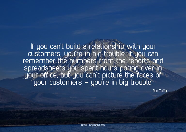 If you can't build a relationship with your customers,