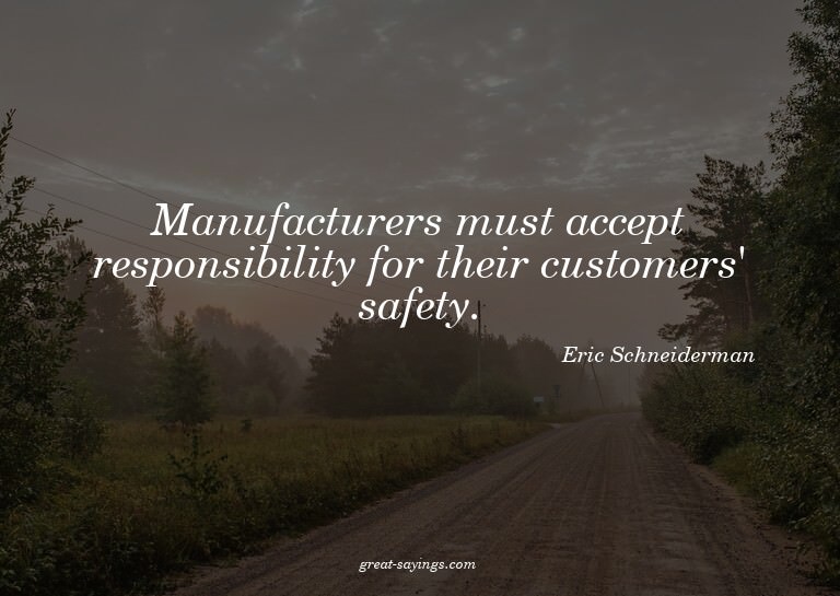 Manufacturers must accept responsibility for their cust
