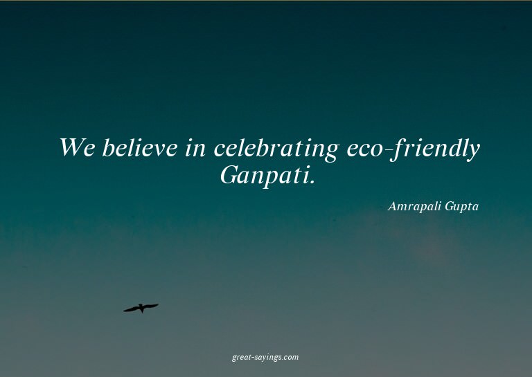 We believe in celebrating eco-friendly Ganpati.

