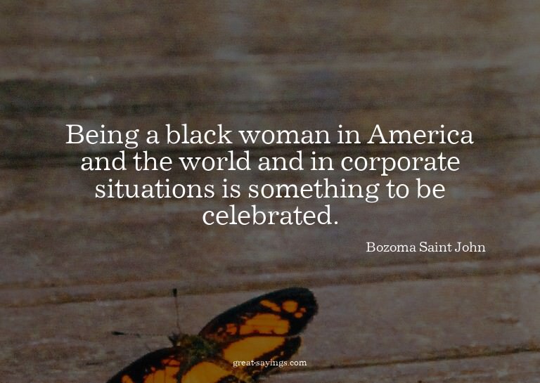Being a black woman in America and the world and in cor