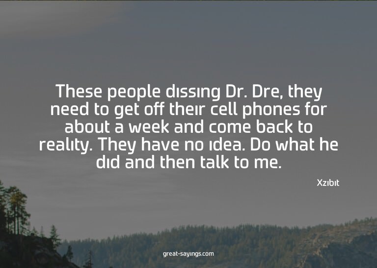 These people dissing Dr. Dre, they need to get off thei