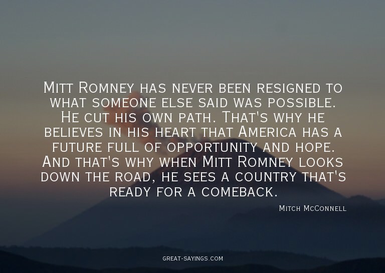 Mitt Romney has never been resigned to what someone els