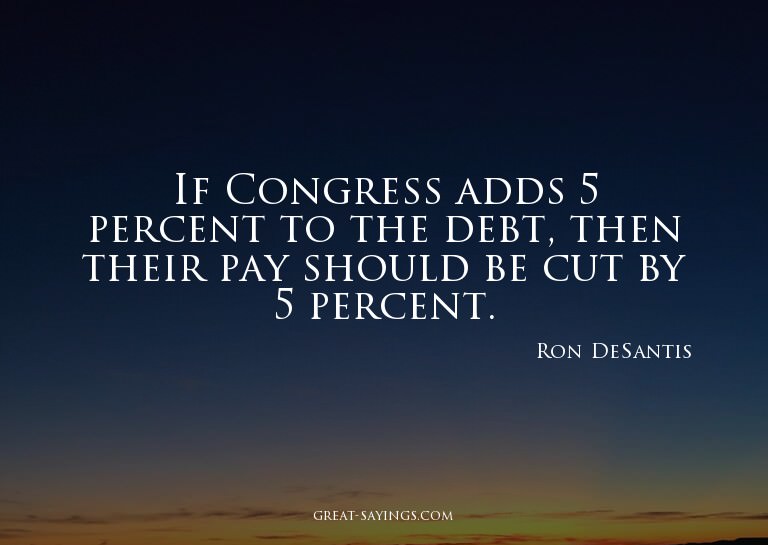 If Congress adds 5 percent to the debt, then their pay