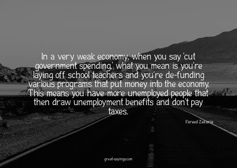 In a very weak economy, when you say 'cut government sp