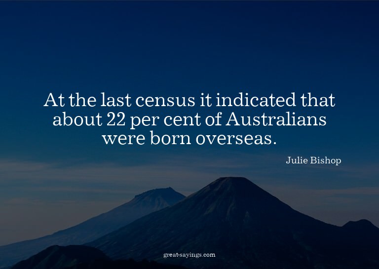 At the last census it indicated that about 22 per cent