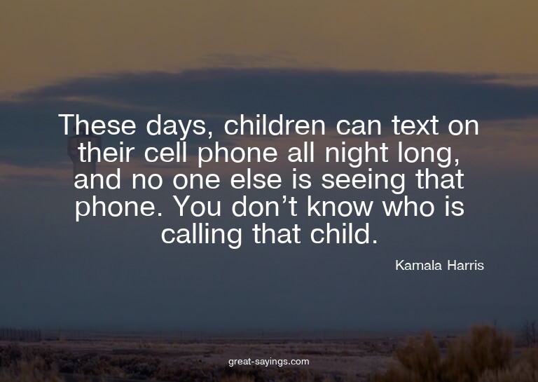 These days, children can text on their cell phone all n
