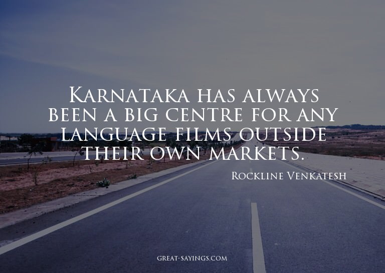 Karnataka has always been a big centre for any language