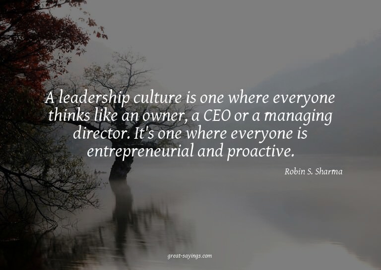 A leadership culture is one where everyone thinks like