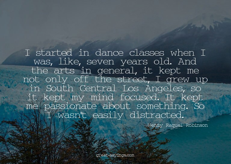 I started in dance classes when I was, like, seven year