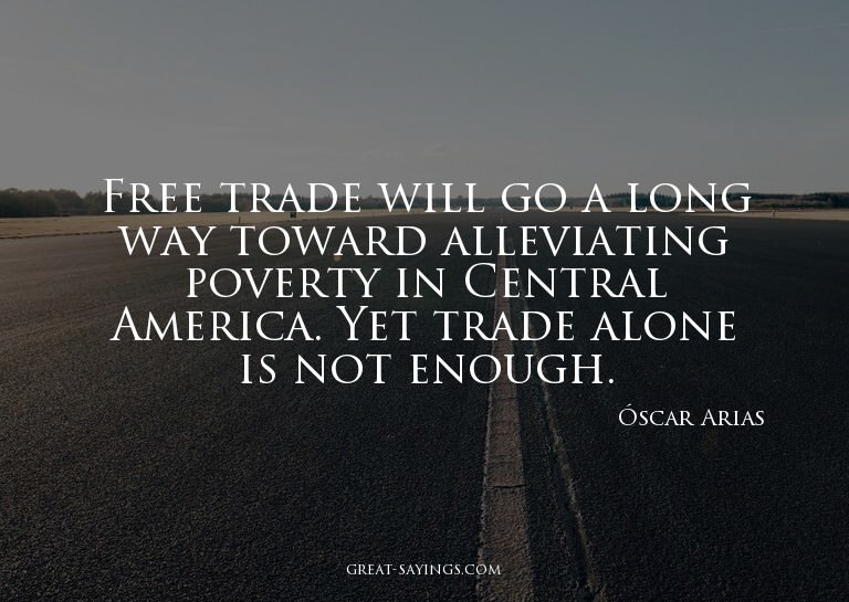 Free trade will go a long way toward alleviating povert