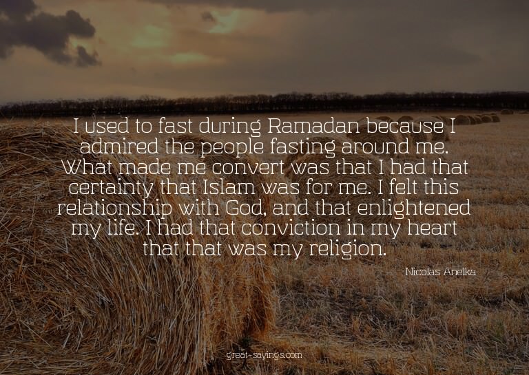 I used to fast during Ramadan because I admired the peo