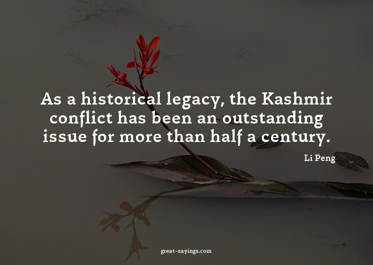As a historical legacy, the Kashmir conflict has been a