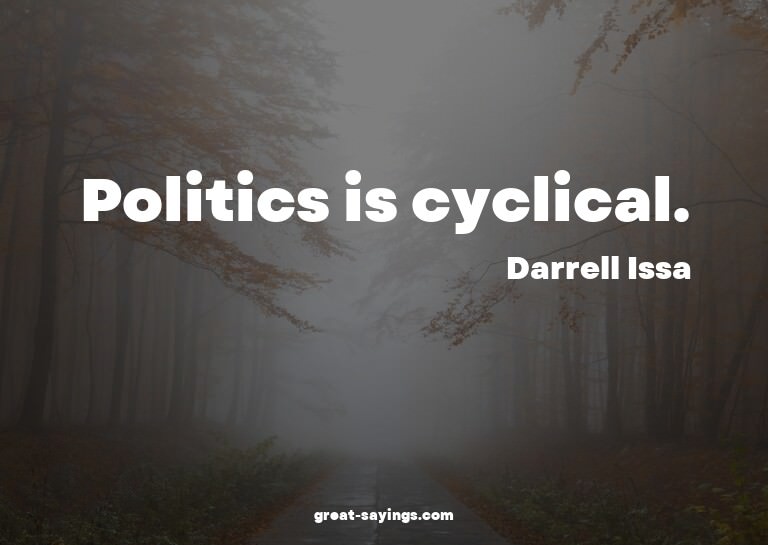 Politics is cyclical.

