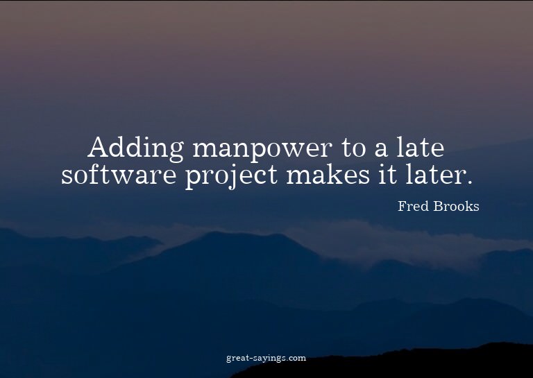 Adding manpower to a late software project makes it lat