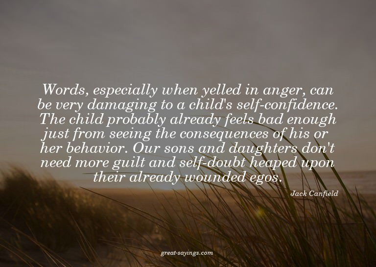 Words, especially when yelled in anger, can be very dam