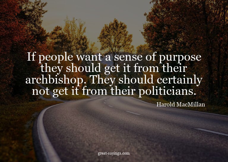 If people want a sense of purpose they should get it fr
