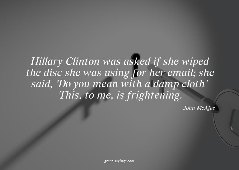 Hillary Clinton was asked if she wiped the disc she was