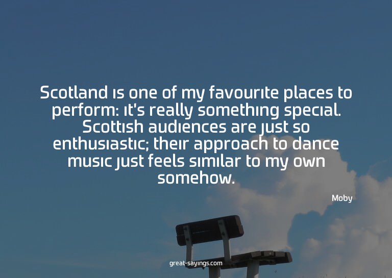 Scotland is one of my favourite places to perform: it's