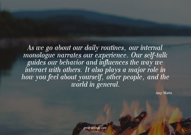 As we go about our daily routines, our internal monolog