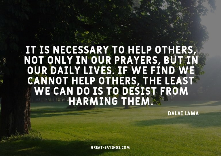 It is necessary to help others, not only in our prayers