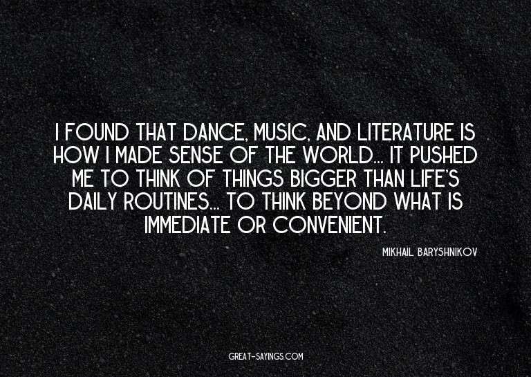 I found that dance, music, and literature is how I made