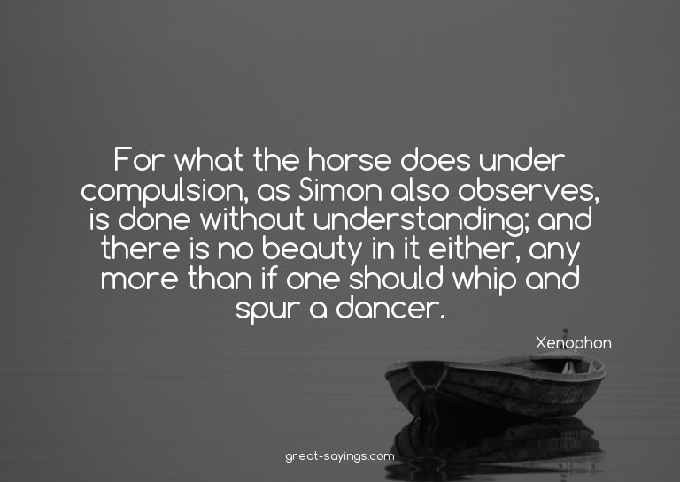 For what the horse does under compulsion, as Simon also