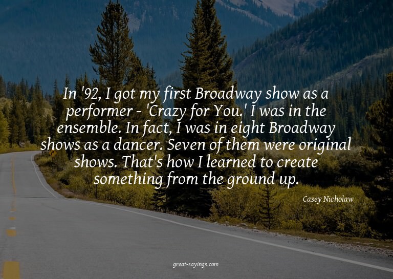 In '92, I got my first Broadway show as a performer - '