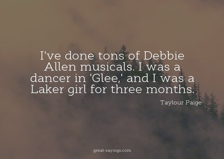 I've done tons of Debbie Allen musicals. I was a dancer