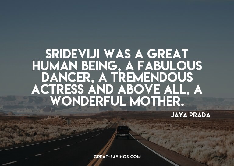 Srideviji was a great human being, a fabulous dancer, a