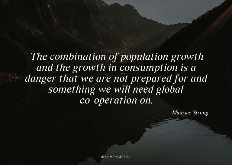 The combination of population growth and the growth in