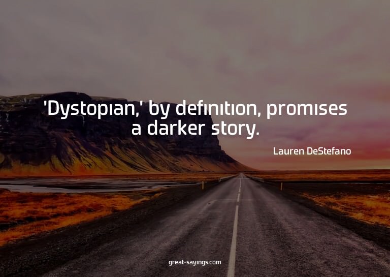 'Dystopian,' by definition, promises a darker story.

