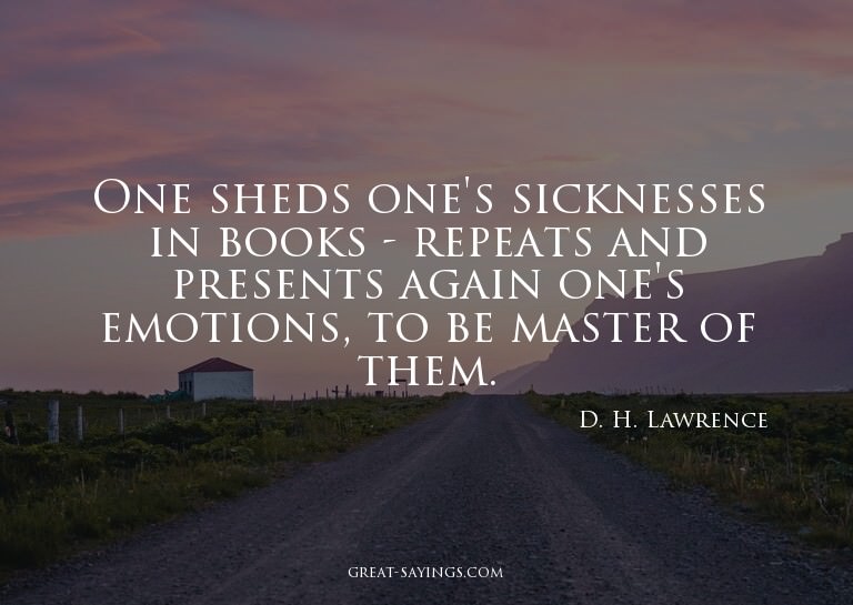 One sheds one's sicknesses in books - repeats and prese