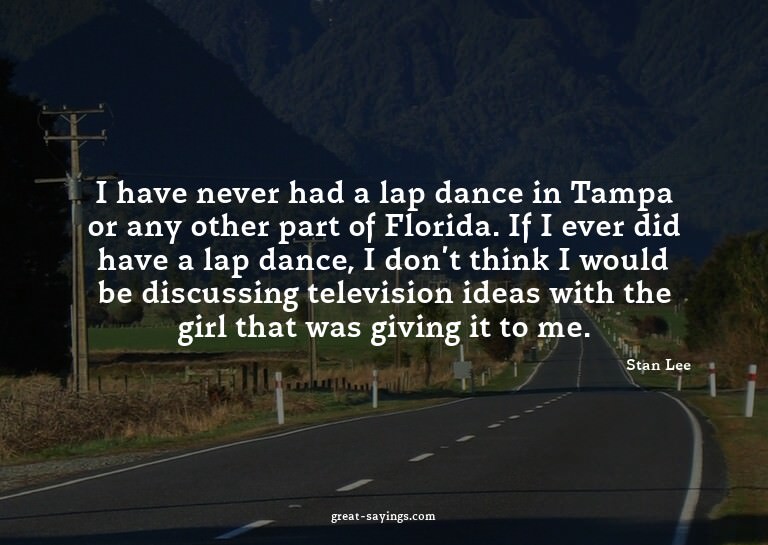 I have never had a lap dance in Tampa or any other part
