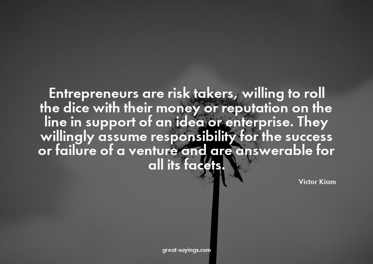 Entrepreneurs are risk takers, willing to roll the dice