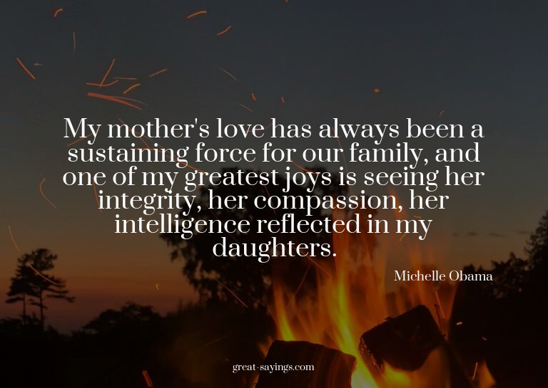 My mother's love has always been a sustaining force for