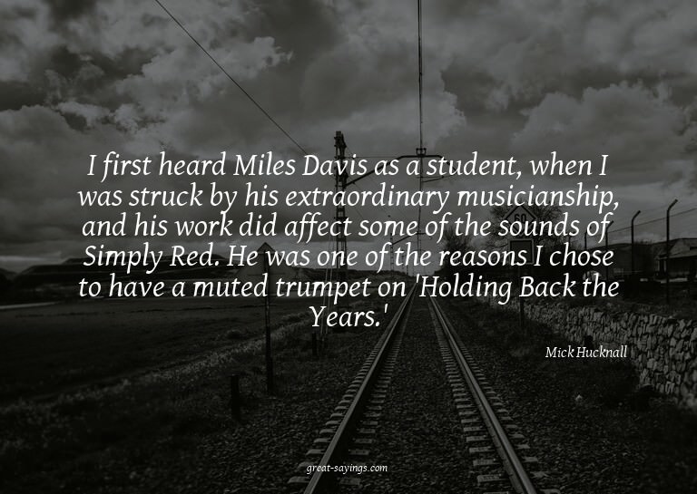 I first heard Miles Davis as a student, when I was stru