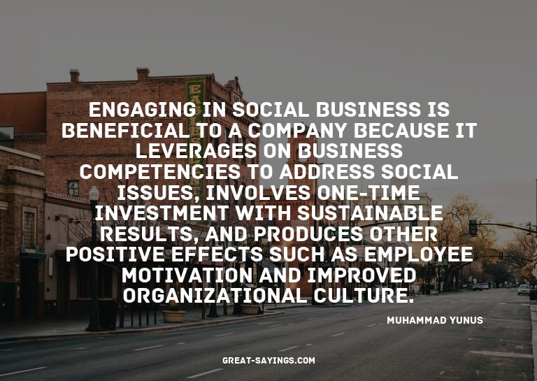 Engaging in social business is beneficial to a company