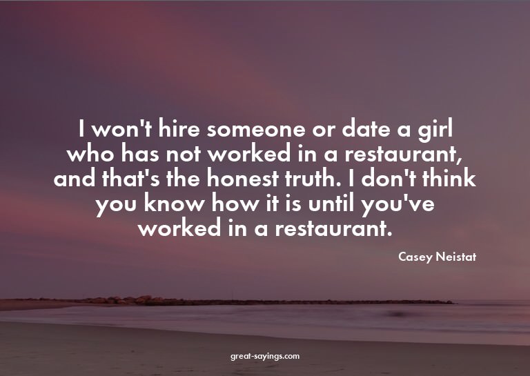 I won't hire someone or date a girl who has not worked