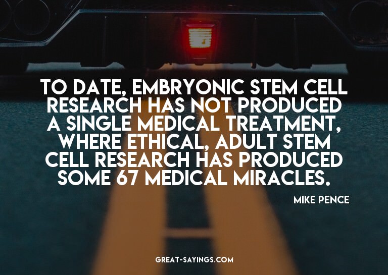 To date, embryonic stem cell research has not produced