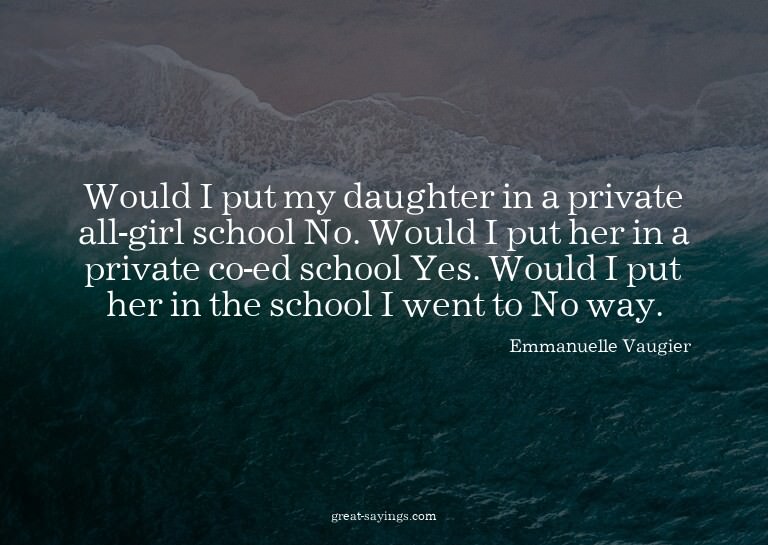 Would I put my daughter in a private all-girl school? N
