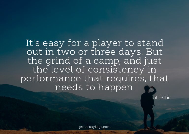 It's easy for a player to stand out in two or three day