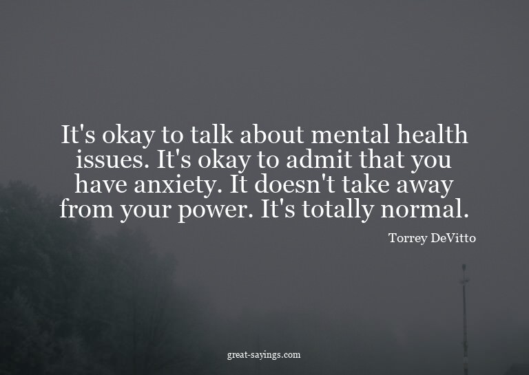 It's okay to talk about mental health issues. It's okay
