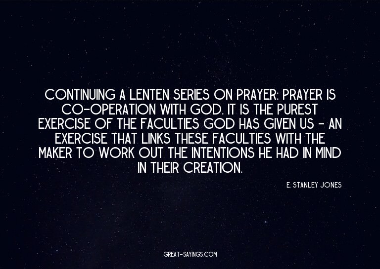 Continuing a Lenten series on prayer: Prayer is co-oper