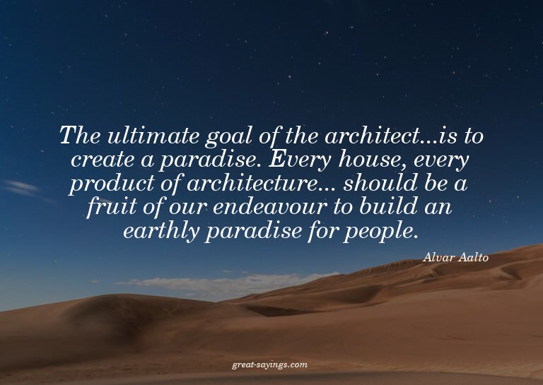 The ultimate goal of the architect...is to create a par